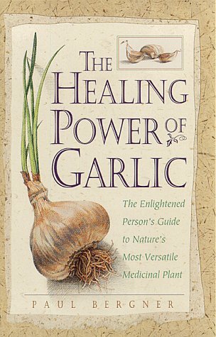 The Healing Power of Garlic: The Enlightened Person's Guide to Nature's Most Versatile Medicinal Plant (Paperback)