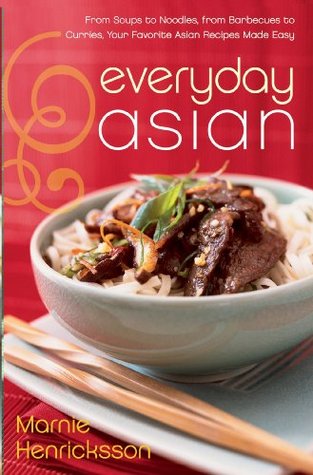 Everyday Asian: From Soups to Noodles, From Barbecues to Curries, Your Favorite Asian Recipes Made Easy (Kindle Edition)