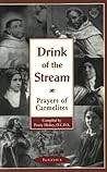 Drink of the Stream: Prayers of Carmelites Drink of the Stream: Prayers of Carmelites