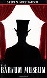 The Barnum Museum by Steven Millhauser