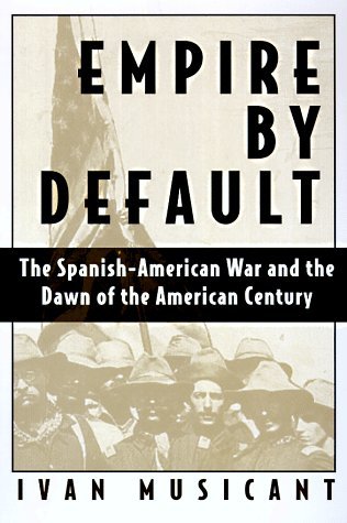 Empire by Default: The Spanish-American War and the Dawn of the American Century (Hardcover)