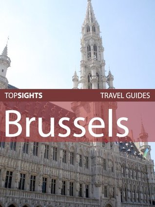 Top Sights Travel Guide: Brussels (Top Sights Travel Guides Book 52)