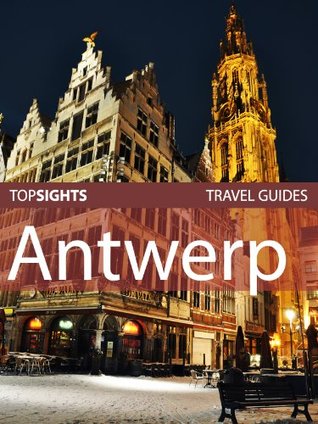Top Sights Travel Guide: Antwerp (Top Sights Travel Guides Book 8)