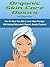 Organic Skin Care Basics: How To Save Your Skin & Look Years Younger With Natural Skincare & Organic Beauty Products
