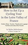 How to Set Up a Cycling Tour in the Loire Valley of France- Hotels, Bikes, Tourism, People and Luggage Transfers and Daily Bike Routes