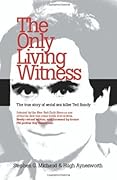 The Only Living Witness: The True Story of Serial Sex Killer Ted Bundy