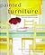 Painted Furniture: Making Ordinary Furniture Extraordinary With Paint, Pattern, and Color