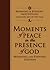 Moments of Peace in the Presence of God by Bethany House Publishers