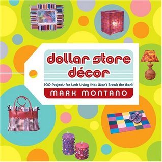 Dollar Store Decor: 100 Projects for Lush Living That Won't Break the Bank (Paperback)