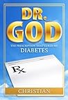 Dr. GOD, The Prescription That Cured My Diabetes