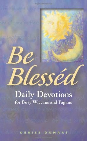 Be Blessed: Daily Devotions for Busy Wiccans And Pagans (Paperback)