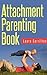Attachment Parenting Book; The Attachment Parenting Book with Tips on Discipline, Sleeping, Breastfeeding, Potty Training and much more!