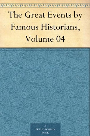 The Great Events by Famous Historians, Volume 04 (Kindle Edition)