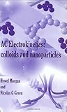 AC Electrokinetics: Colloids and Nanoparticles (Microtechnologies and Microsystems)