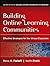 Building Online Learning Communities: Effective Strategies for the Virtual Classroom