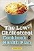The Low Cholesterol Cookbook & Health Plan: Meal Plans and Low-Fat Recipes to Improve Heart Health