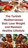 The Turkish Mediterranean Diet: Lose Weight and Maintain Healthy Lifestyle