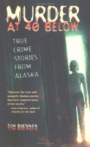 Murder at 40 Below: True Crime Stories from Alaska (Paperback)