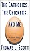 Short Stories: The Catholics, The Chickens, And Me (The Short Stories of Thomas L. Scott)