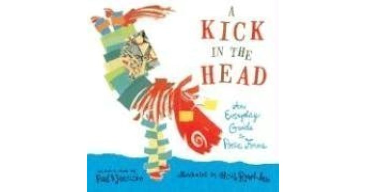 A Kick in the Head An Everyday Guide to Poetic Forms by Paul B. Janeczko