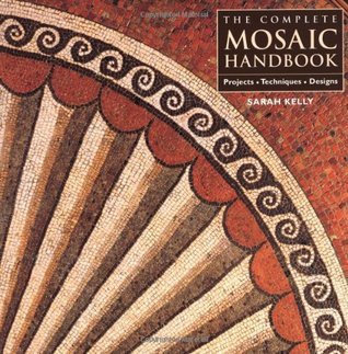 The Complete Mosaic Handbook: Projects, Techniques, Designs
