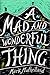 A Mad and Wonderful Thing