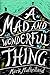 A Mad and Wonderful Thing