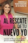 Al Rescate de tu Nuevo Yo: ¡Comienza la Transformación de tu Figura Ya! (Spanish Edition) Al Rescate de tu Nuevo Yo: ¡Comienza la Transformación de tu Figura Ya! (Spanish Edition)