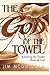 The God of the Towel by Jim McGuiggan