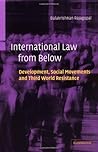 International Law from Below: Development, Social Movements and Third World Resistance