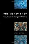 The Money Shot: Trash, Class, and the Making of TV Talk Shows The Money Shot: Trash, Class, and the Making of TV Talk Shows