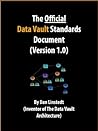 The Official Data Vault Standards Document (Version 1.0) (Data Warehouse Architecture)