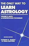 The Only Way to Learn Astrology, Volume 2: Math & Interpretation Techniques