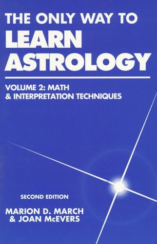 The Only Way to Learn Astrology, Volume 2: Math & Interpretation Techniques (Paperback)