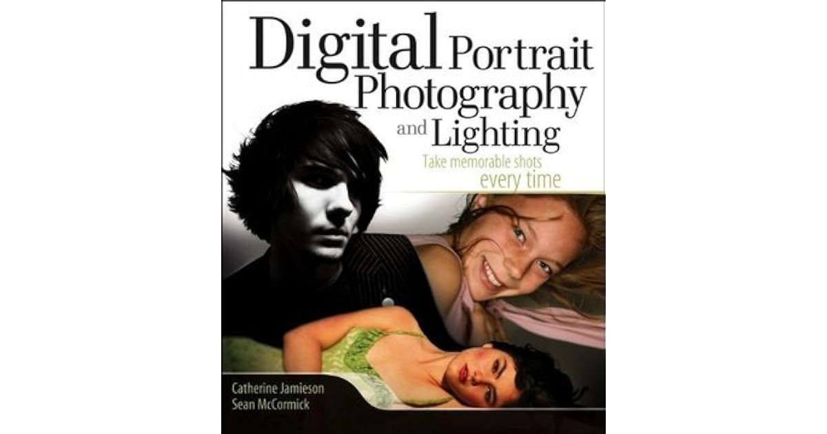 Digital Portrait Photography and Lighting Take Memorable Shots Every