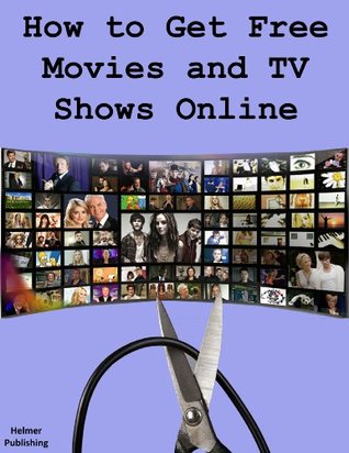 How to Get Free Movies and TV Shows Online (Kindle Edition)