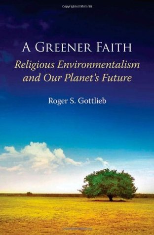 A Greener Faith: Religious Environmentalism and Our Planet's Future (Hardcover)