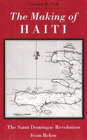 The Making of Haiti: The Saint Domingue Revolution From Below (Paperback)