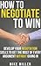 How To Negotiate To Win: Develop Your Negotiation Skills To Get The Most Of Every Argument Without Giving In: An Entrepreneur Guide