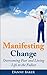 Manifesting Change - Overcoming Fear and Living Life to the Fullest