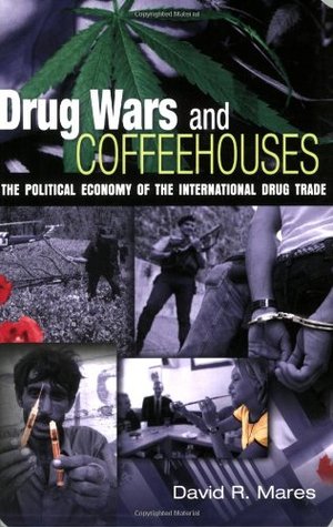 Drug Wars and Coffeehouses: The Political Economy of the International Drug Trade (Paperback)