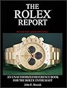 The Rolex Report: An Unauthorized Reference Book For The Rolex Enthusiast