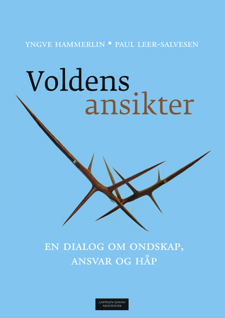 Voldens ansikter: En dialog om ondskap, ansvar og håp