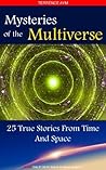 Mysteries Of The Multiverse: 25 True Stories From Time And Space