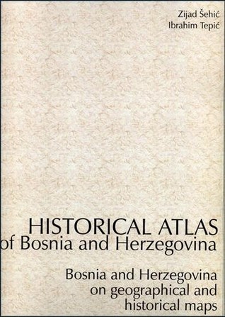 Historical atlas of Bosnia and Herzegovina: Bosnia and Herzegovina on geographical and historical maps