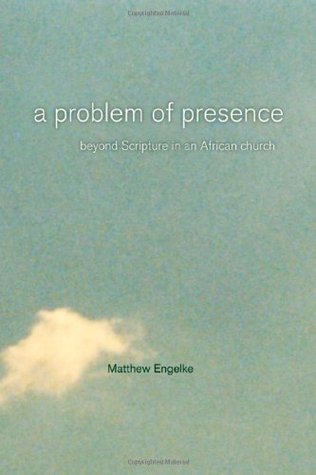 A Problem of Presence: Beyond Scripture in an African Church (The Anthropology of Christianity) (Volume 2)