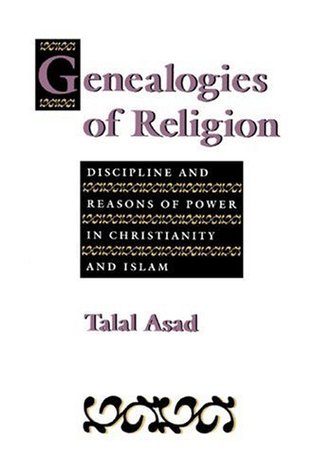Genealogies of Religion: Discipline and Reasons of Power in Christianity and Islam (Paperback)