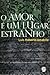 O amor é um lugar estranho by Luís Roberto Amabile