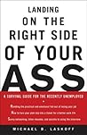 Landing on the Right Side of Your Ass: A Survival Guide for the Recently Unemployed