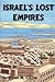 Israel's Lost Empires by Steven M. Collins